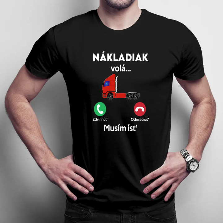 Nákladiak volá. Musím ísť! - pánske tričko s potlačou