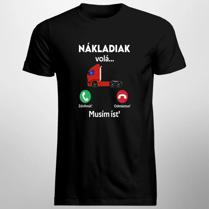Nákladiak volá. Musím ísť! - pánske tričko s potlačou