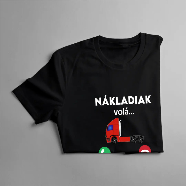 Nákladiak volá. Musím ísť! - pánske tričko s potlačou