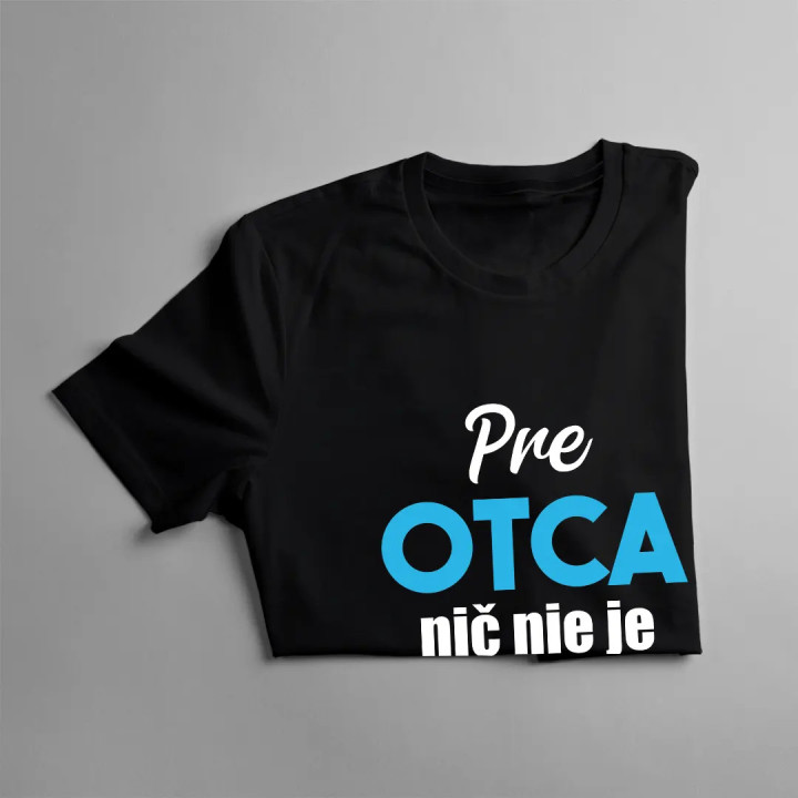 Pre otca nič nie je nemožné - pánske tričko s potlačou
