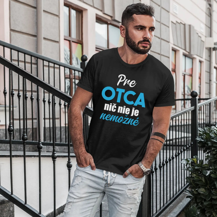 Pre otca nič nie je nemožné - pánske tričko s potlačou