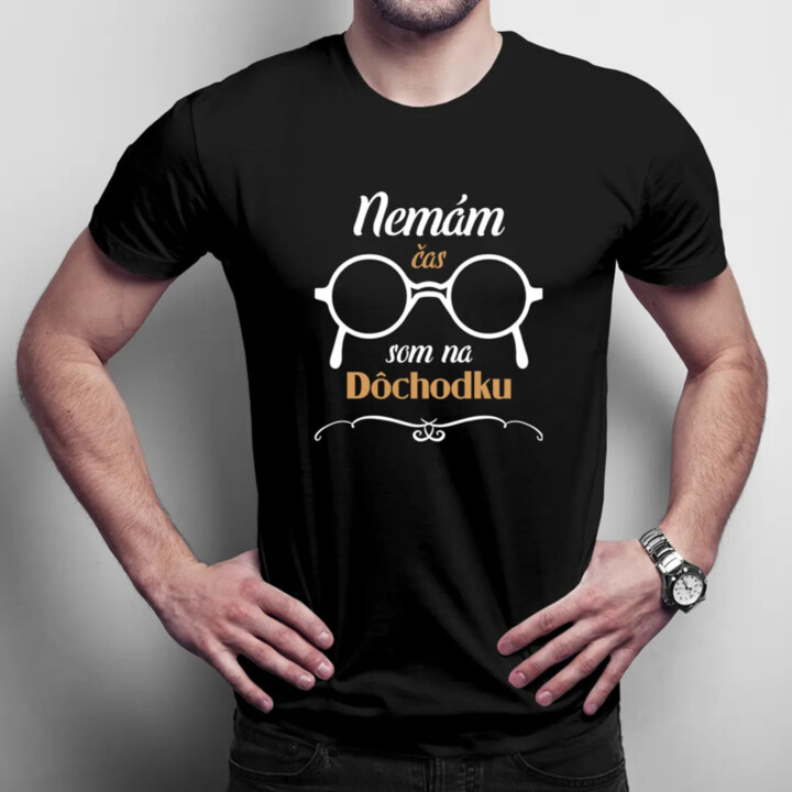 Nemám čas, som na dôchodku - pánske tričko s potlačou