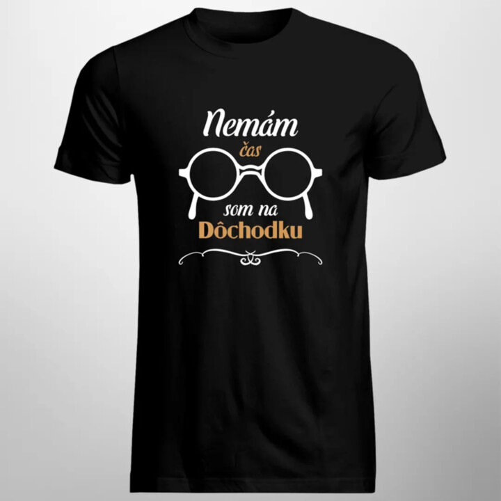 Nemám čas, som na dôchodku - pánske tričko s potlačou