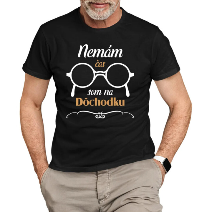 Nemám čas, som na dôchodku - pánske tričko s potlačou