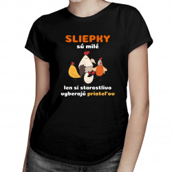 Sliepky sú milé, len si starostlivo vyberajú priateľov - dámske tričko s potlačou