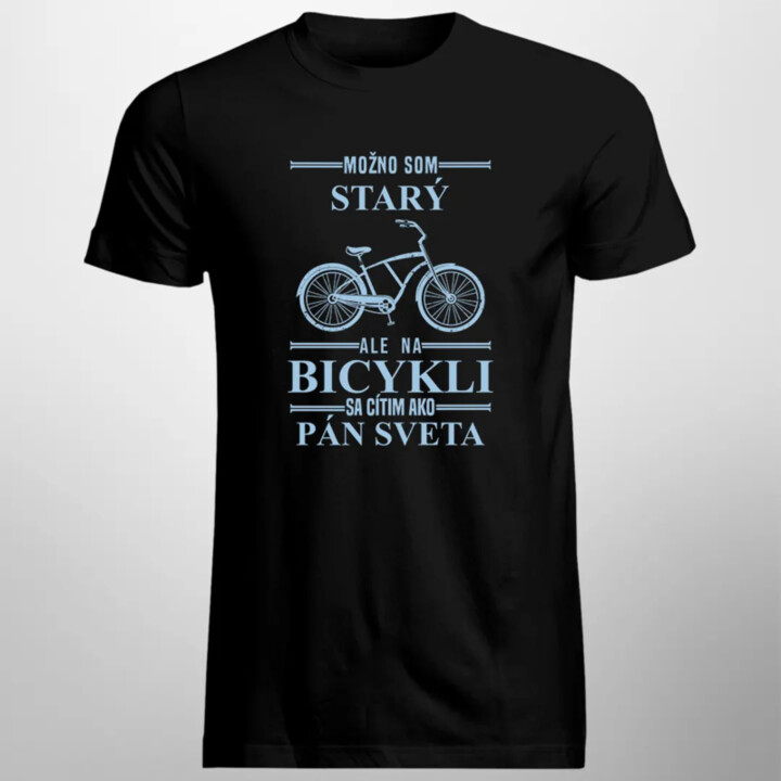 Možno som starý, ale na bicykli sa cítim ako pán sveta - pánske tričko s potlačou
