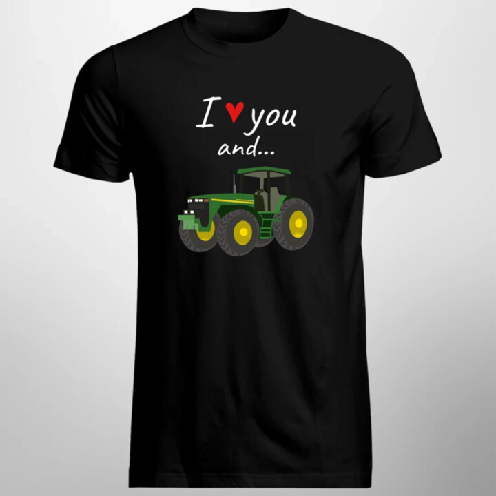 I love you and... - traktor - pánske tričko s potlačou