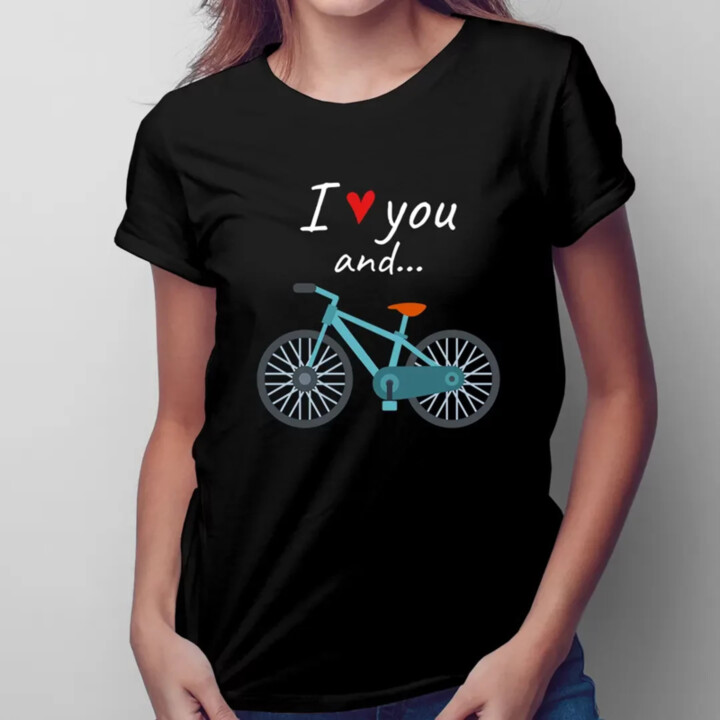 I love you and... - Bicykel - dámske tričko s potlačou