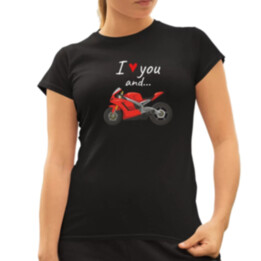 I love you and... - Motorka - dámske tričko s potlačou