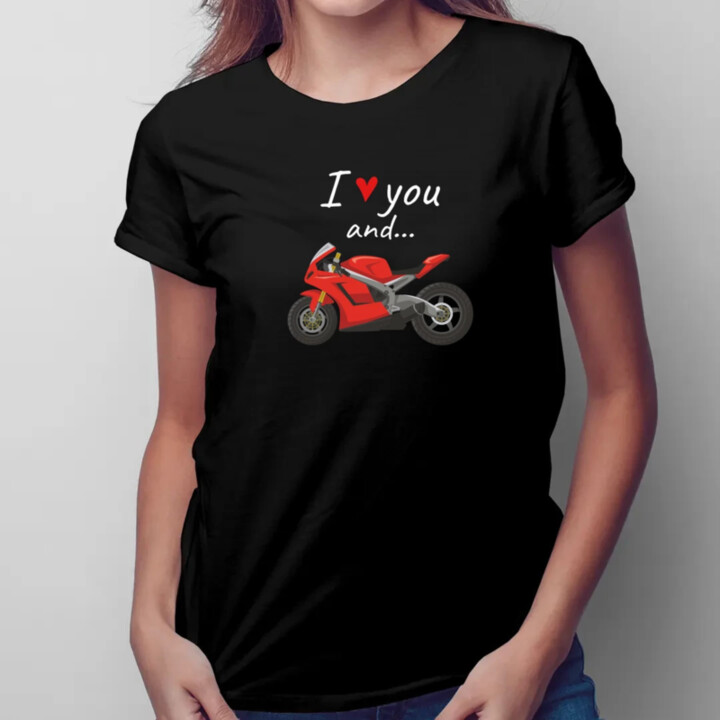I love you and... - Motorka - dámske tričko s potlačou