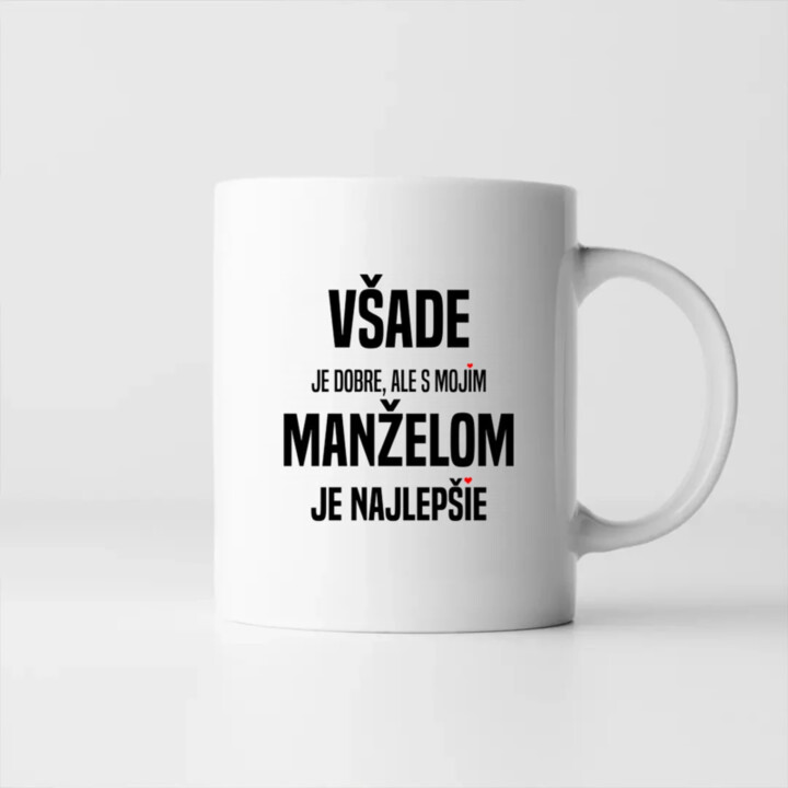 Všade je dobre, ale s mojím manželom je najlepšie - keramický hrnček s potlačou