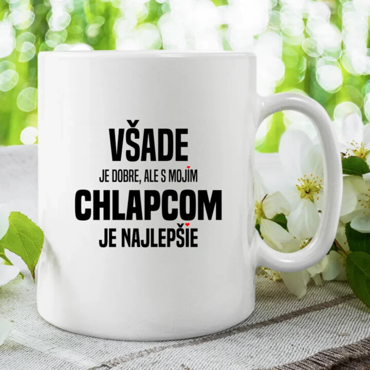 Všade je dobre, ale s mojím chlapcom je najlepšie - keramický hrnček s potlačou