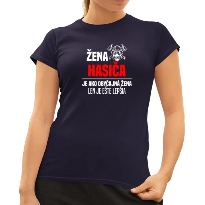 žena hasiča je ako obyčajná žena, len je ešte lepšia - dámske tričko s potlačou
