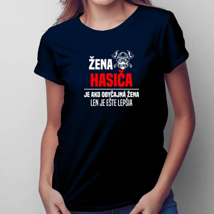 žena hasiča je ako obyčajná žena, len je ešte lepšia - dámske tričko s potlačou