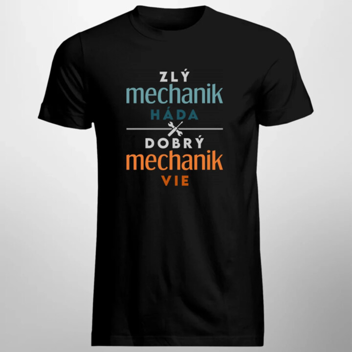Zlý mechanik háda, dobrý mechanik vie - pánske tričko s potlačou