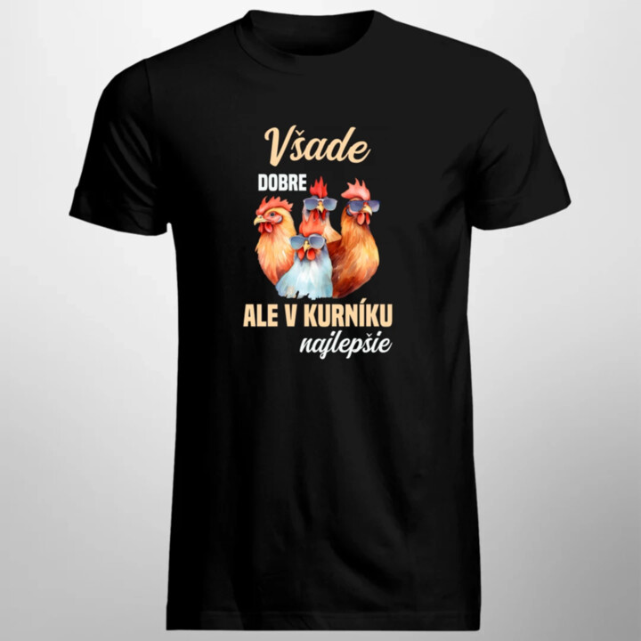 Všade dobre, ale v kurníku najlepšie - pánske tričko s potlačou