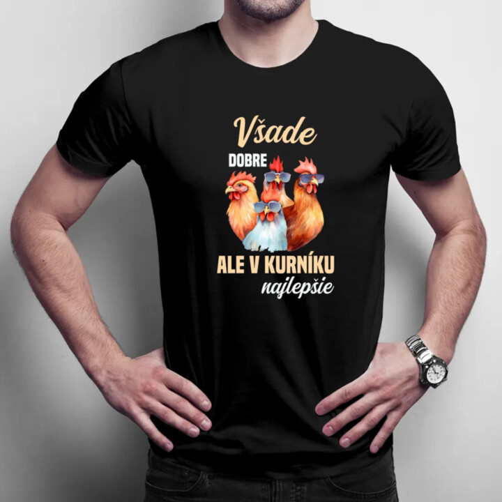 Všade dobre, ale v kurníku najlepšie - pánske tričko s potlačou