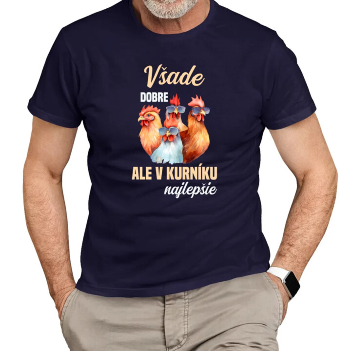 Všade dobre, ale v kurníku najlepšie - pánske tričko s potlačou