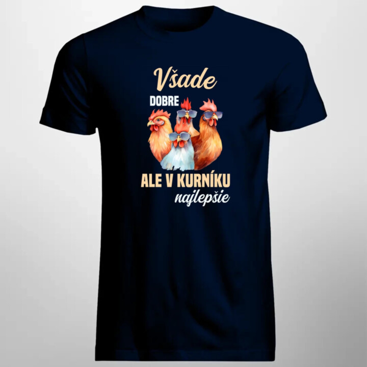 Všade dobre, ale v kurníku najlepšie - pánske tričko s potlačou