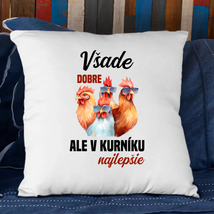 Všade dobre, ale v kurníku najlepšie - vankúš s potlačou