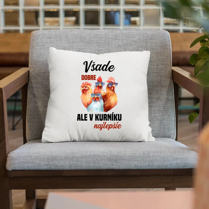 Všade dobre, ale v kurníku najlepšie - vankúš s potlačou