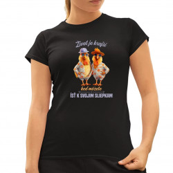 Život je krajší, keď môžete ísť k svojim sliepkam - dámske tričko s potlačou