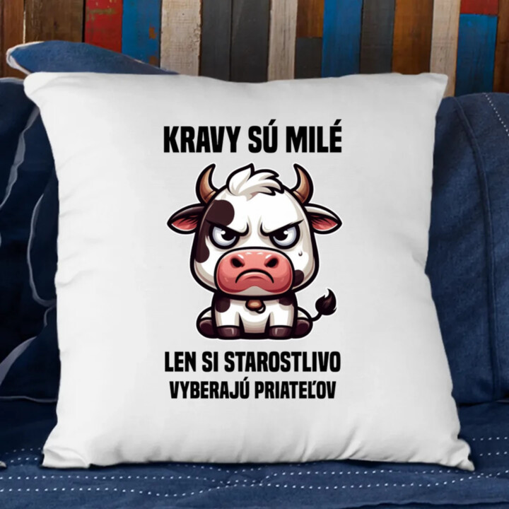 Kravy sú milé, len si starostlivo vyberajú priateľov  - vankúš s potlačou