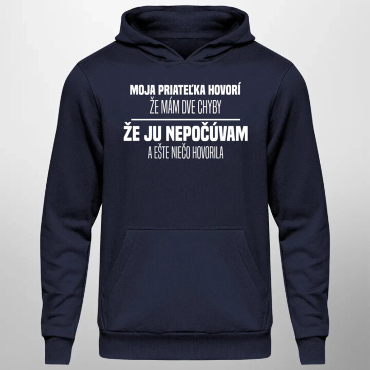 Moja priateľka hovorí, že mám dve chyby: že ju nepočúvam a ešte niečo hovorila  - pánska mikina s potlačou