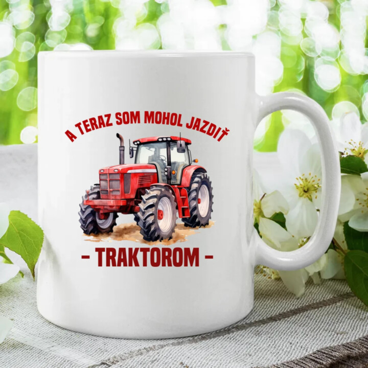 A teraz som mohol jazdiť traktorom - keramický hrnček s potlačou