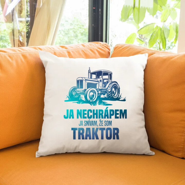 Ja nechrápem, ja snívam, že som traktor - vankúš s potlačou