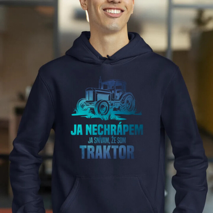 Ja nechrápem, ja snívam, že som traktor  - pánska mikina s potlačou