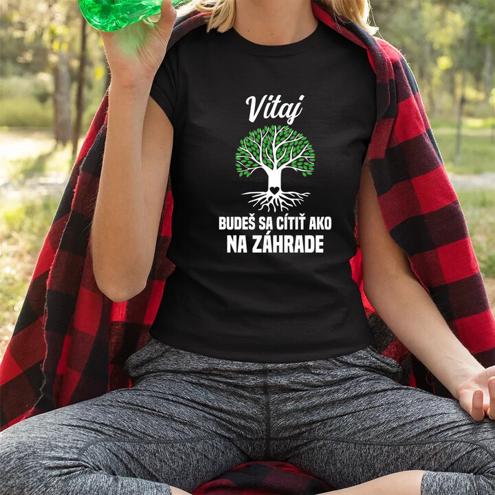 Vitaj, budeš sa cítiť ako na záhrade - dámske tričko s potlačou