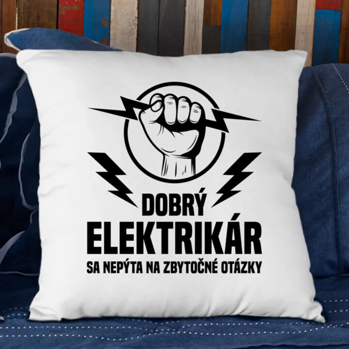Dobrý elektrikár sa nepýta na zbytočné otázky - vankúš s potlačou