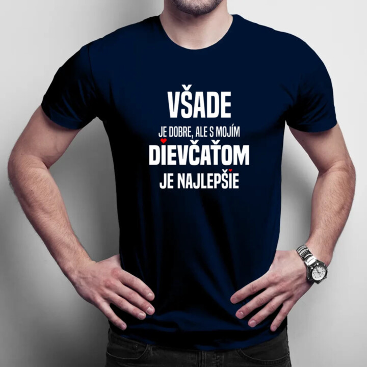 Všade je dobre, ale s mojím dievčaťom je najlepšie - pánske tričko s potlačou