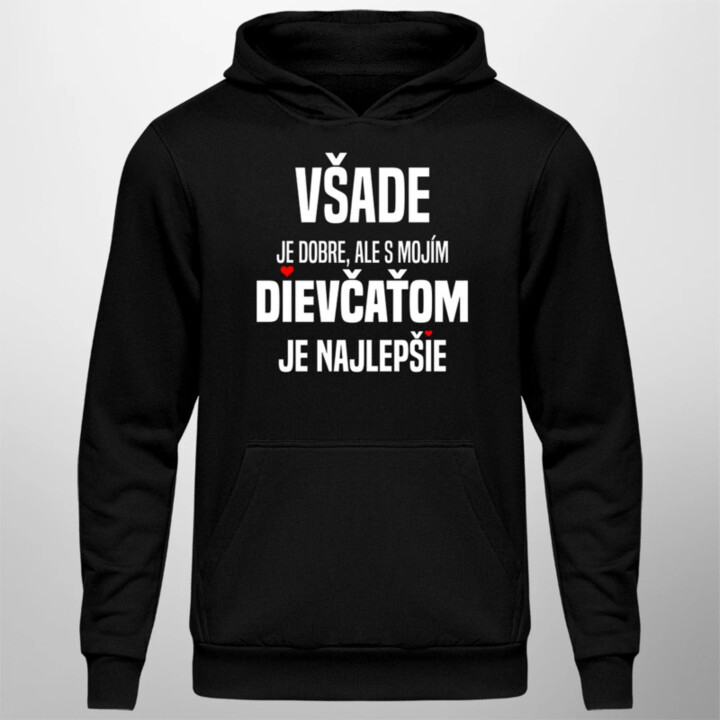 Všade je dobre, ale s mojím dievčaťom je najlepšie - pánska mikina s potlačou