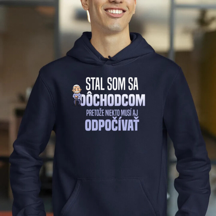 Stal som sa dôchodcom, pretože niekto musí aj odpočívať  - pánska mikina s potlačou