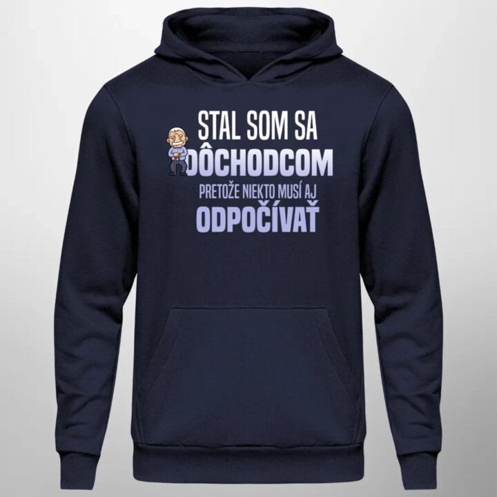 Stal som sa dôchodcom, pretože niekto musí aj odpočívať  - pánska mikina s potlačou
