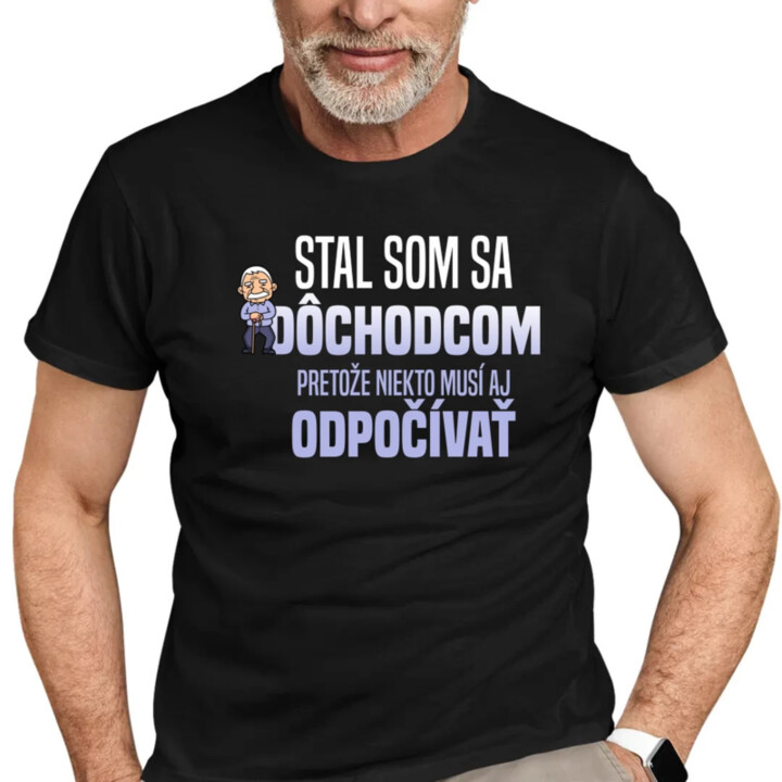Stal som sa dôchodcom, pretože niekto musí aj odpočívať - pánske tričko s potlačou