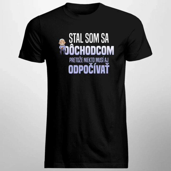 Stal som sa dôchodcom, pretože niekto musí aj odpočívať - pánske tričko s potlačou