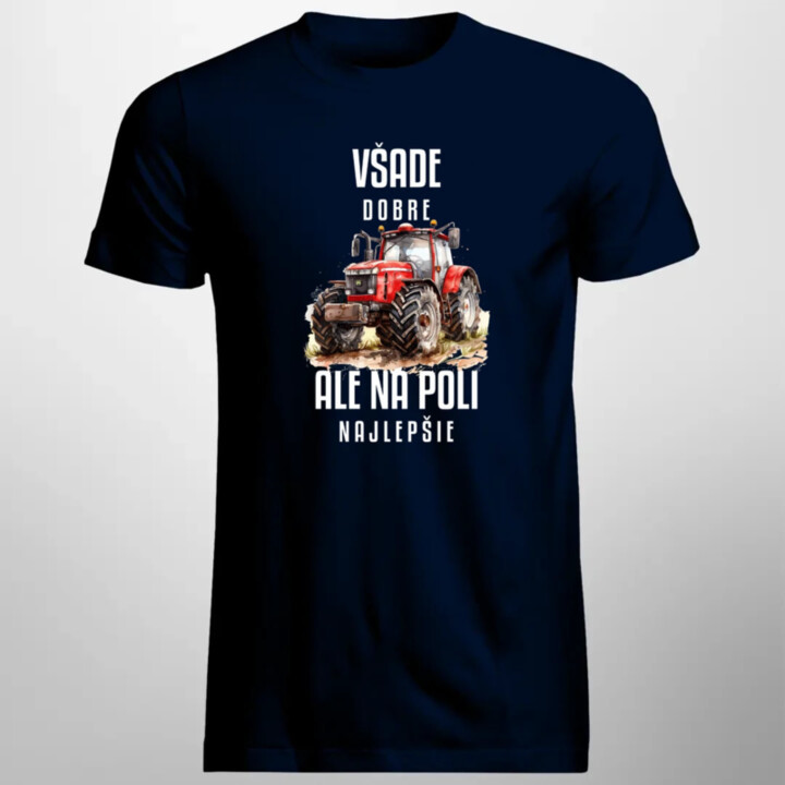 Všade dobre, ale na poli najlepšie - pánske tričko s potlačou