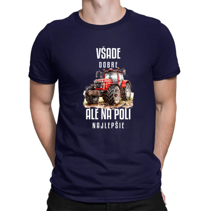 Všade dobre, ale na poli najlepšie - pánske tričko s potlačou
