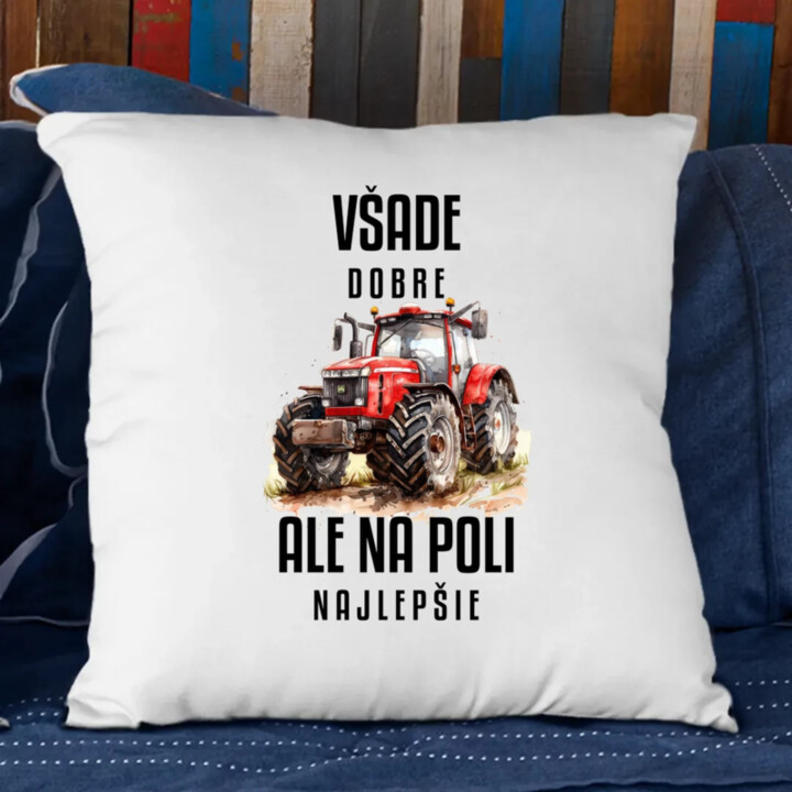 Všade dobre, ale na poli najlepšie - vankúš s potlačou