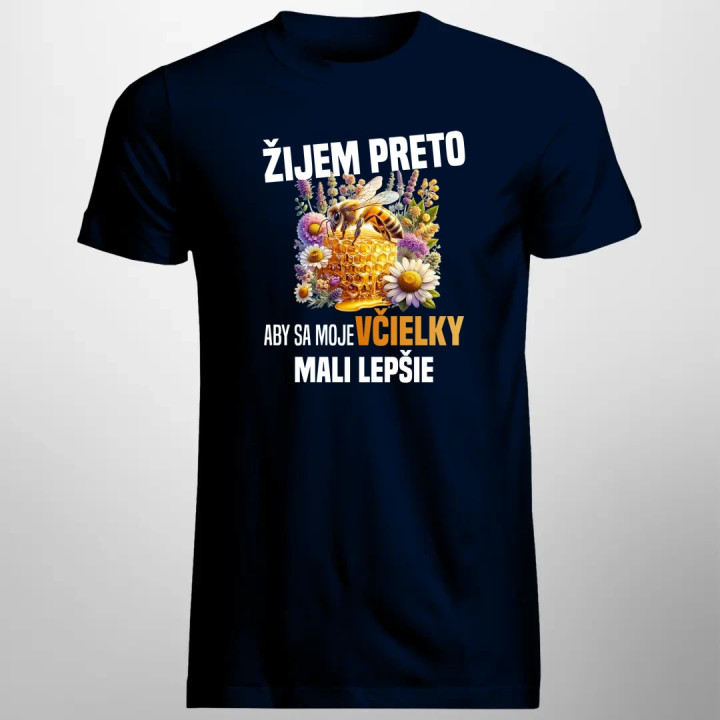 Žijem preto, aby sa moje včielky mali lepšie - pánske tričko s potlačou