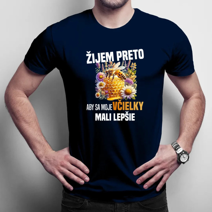 Žijem preto, aby sa moje včielky mali lepšie - pánske tričko s potlačou