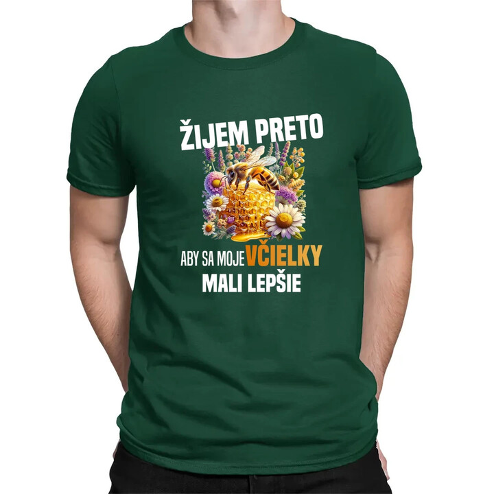 Žijem preto, aby sa moje včielky mali lepšie - pánske tričko s potlačou