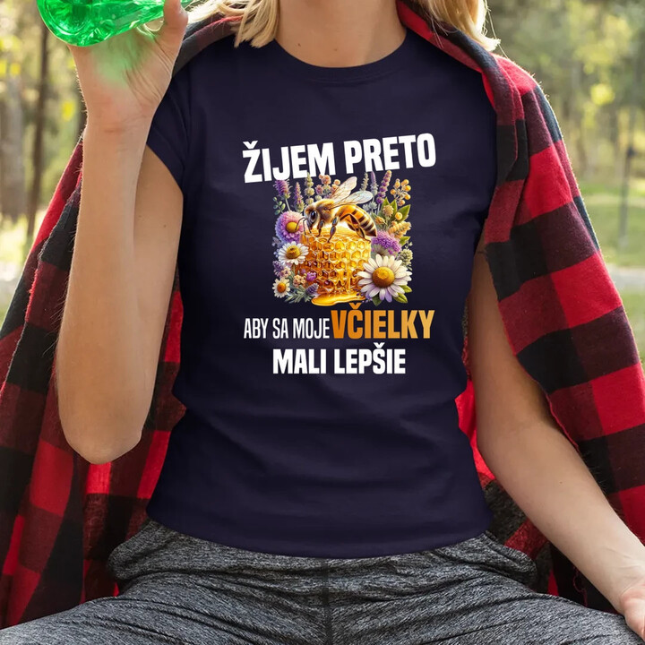 Žijem preto, aby sa moje včielky mali lepšie - dámske tričko s potlačou
