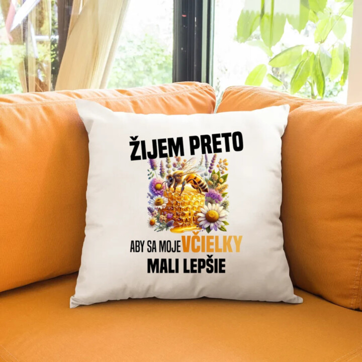 Žijem preto, aby sa moje včielky mali lepšie - vankúš s potlačou