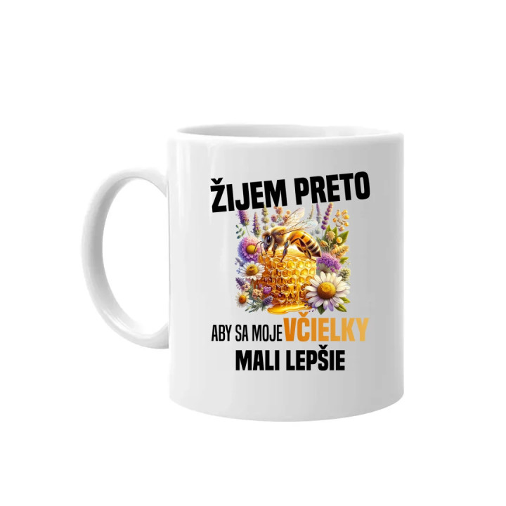 Žijem preto, aby sa moje včielky mali lepšie - keramický hrnček s potlačou