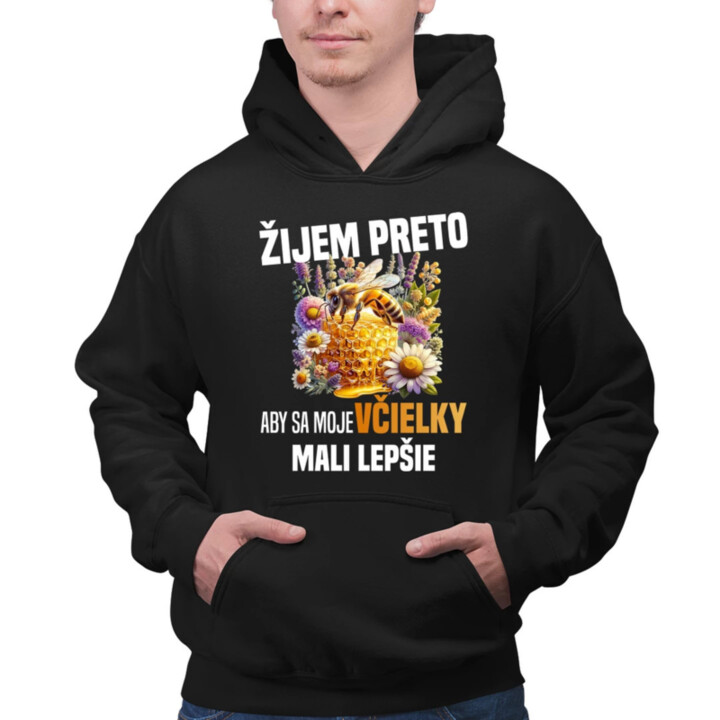 Žijem preto, aby sa moje včielky mali lepšie  - pánska mikina s potlačou