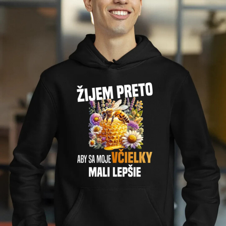 Žijem preto, aby sa moje včielky mali lepšie  - pánska mikina s potlačou